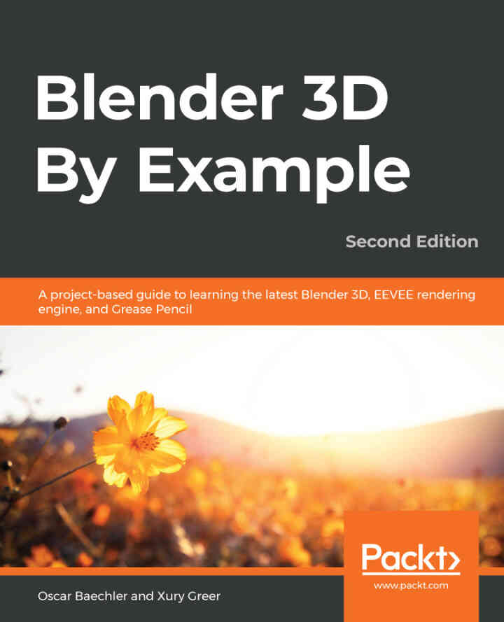 Blender 3D By Example: project-based guide to learning the latest Blender 3D EEVEE rendering engine and Grease Pencil