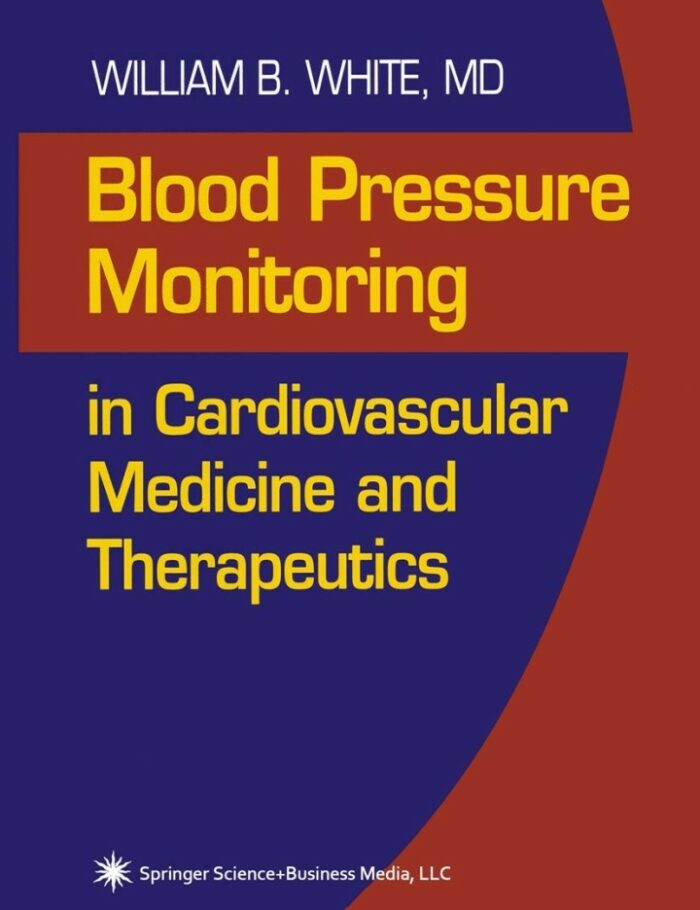 Blood Pressure Monitoring in Cardiovascular Medicine and Therapeutics Blood Pressure Monitoring in Cardiovascular Medicine and Therapeutics