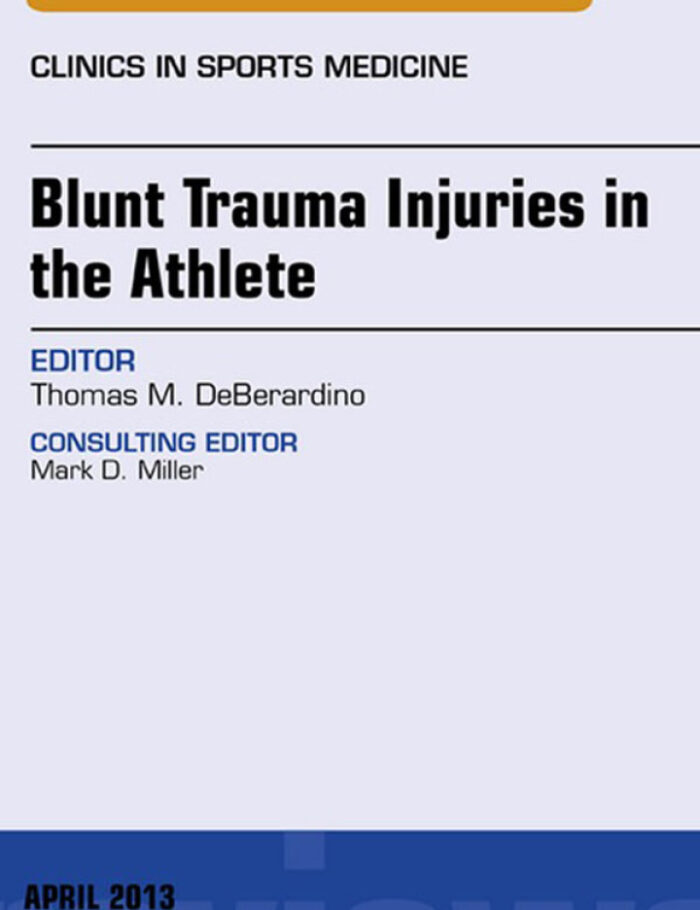 Blunt Trauma Injuries in the Athlete, An Issue of Clinics in Sports Medicine Blunt Trauma Injuries in the Athlete, An Issue of Clinics in Sports Medicine
