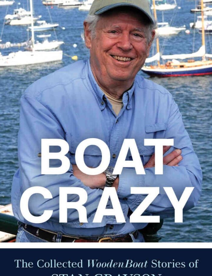 Boat Crazy: The Collected WoodenBoat Stories of Stan Grayson