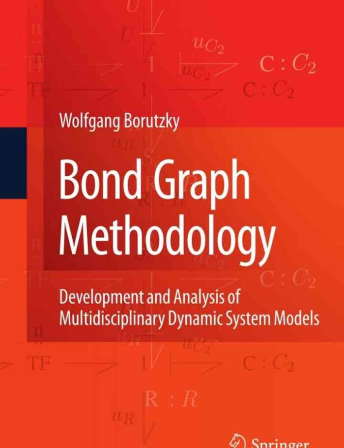 Bond Graph Methodology: Development and Analysis of Multidisciplinary Dynamic System Models
