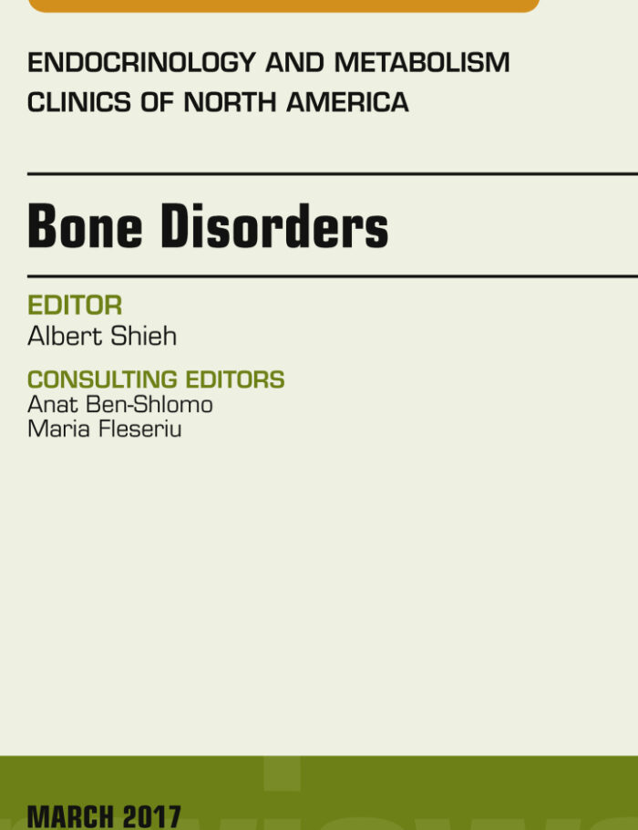Bone Disorders, An Issue of Endocrinology and Metabolism Clinics of North America Bone Disorders, An Issue of Endocrinology and Metabolism Clinics of North America