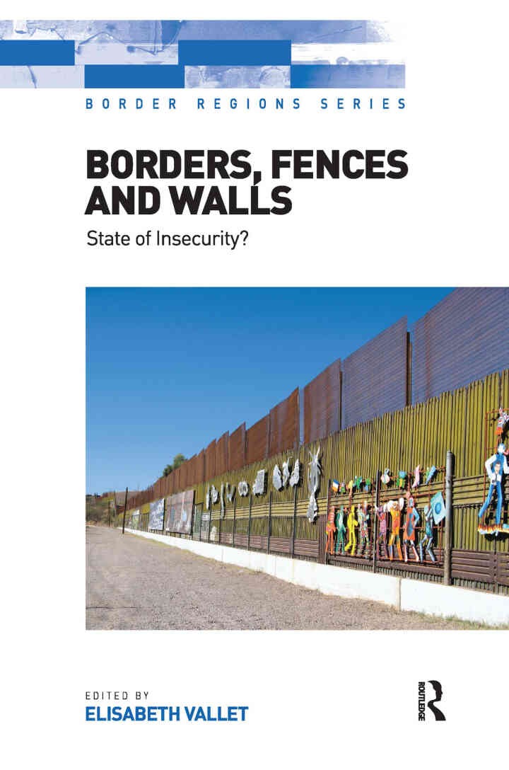 Borders, Fences and Walls: State of Insecurity?