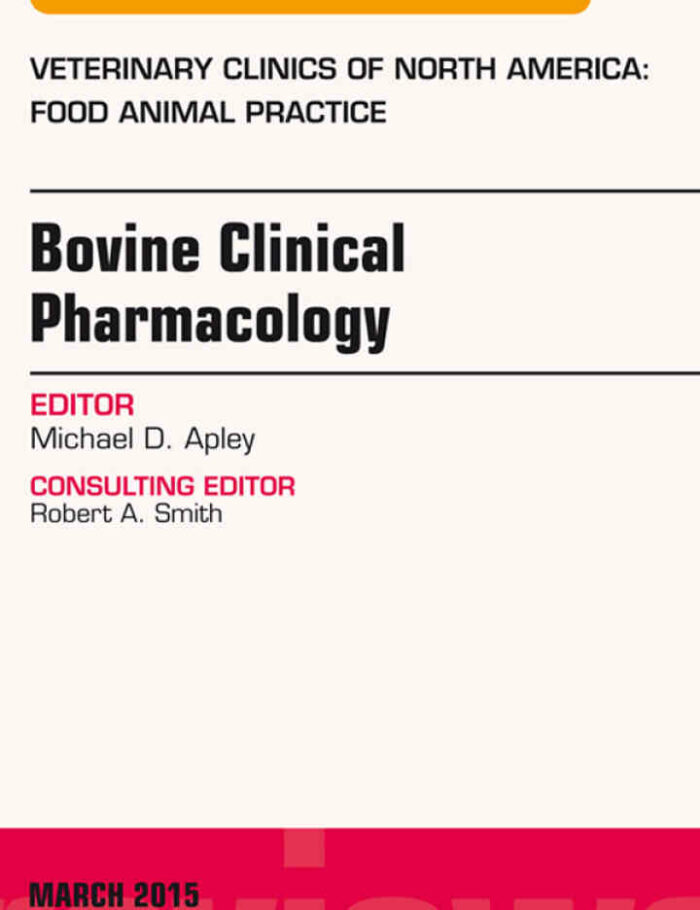 Bovine Clinical Pharmacology, An Issue of Veterinary Clinics of North America: Food Animal Practice