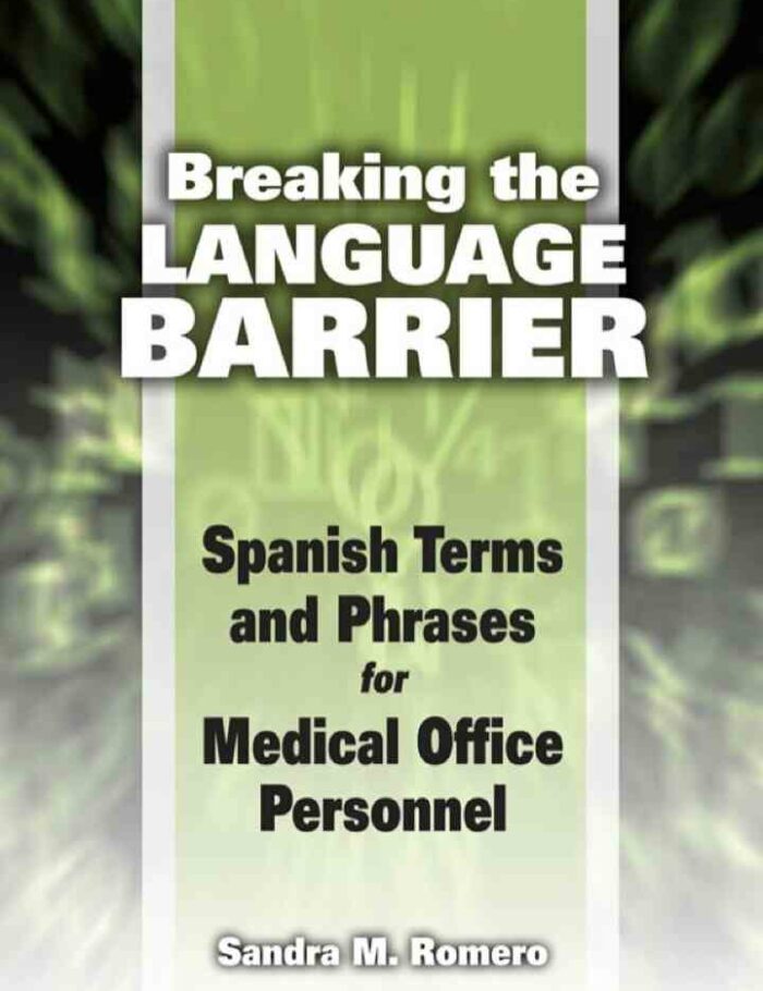 Breaking the Language Barrier: Spanish Terms and Phrases for Medical Office Personnel 1st Edition