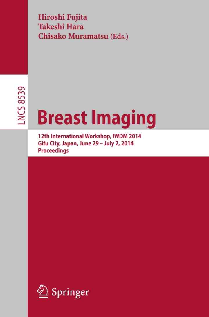 Breast Imaging: 12th International Workshop IWDM 2014 Gifu City Japan June 29 - July 2 2014 Proceedings
