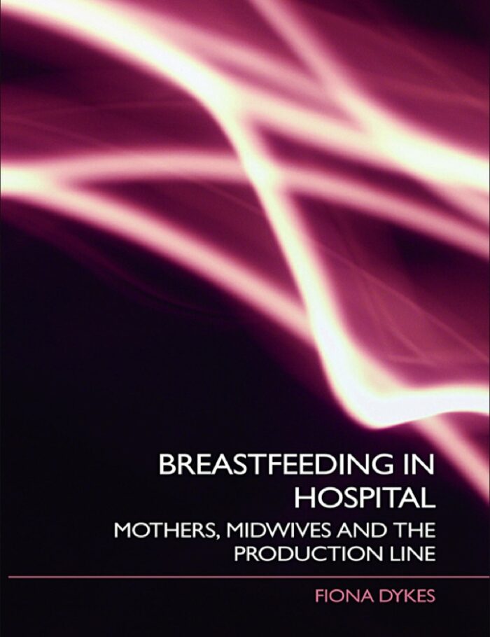 Breastfeeding in Hospital: Mothers Midwives and the Production Line