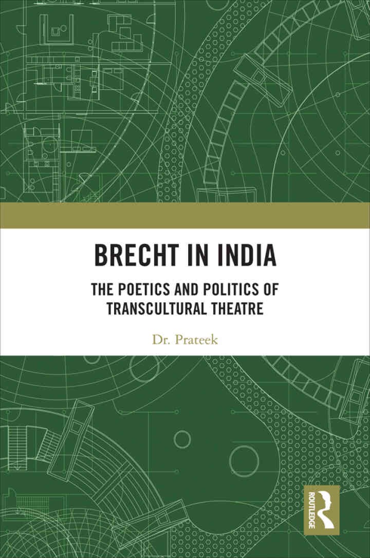 Brecht in India: The Poetics and Politics of Transcultural Theatre, 1st Edition