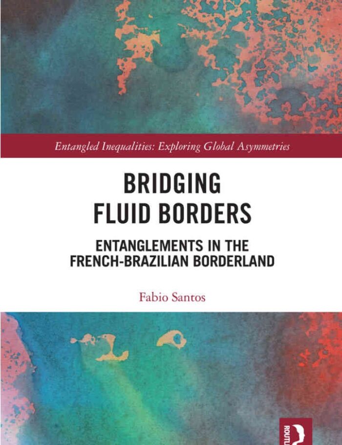 Bridging Fluid Borders: Entanglements in the French-Brazilian Borderland, 1st Edition