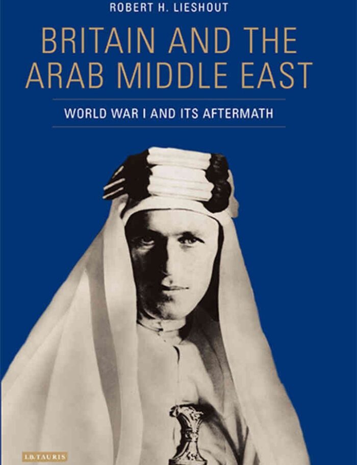 Britain and the Arab Middle East: World War I and its Aftermath, 1st Edition