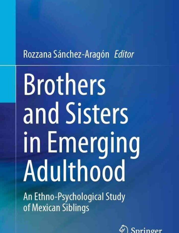 Brothers and Sisters in Emerging Adulthood: An Ethno-Psychological Study of Mexican Siblings Brothers and Sisters in Emerging Adulthood: An Ethno-Psychological Study of Mexican Siblings