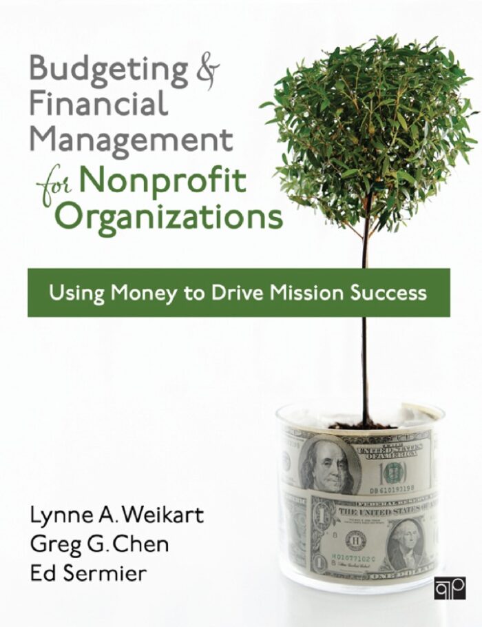 Budgeting and Financial Management for Nonprofit Organizations: Using Money to Drive Mission Success Budgeting and Financial Management for Nonprofit Organizations: Using Money to Drive Mission Success