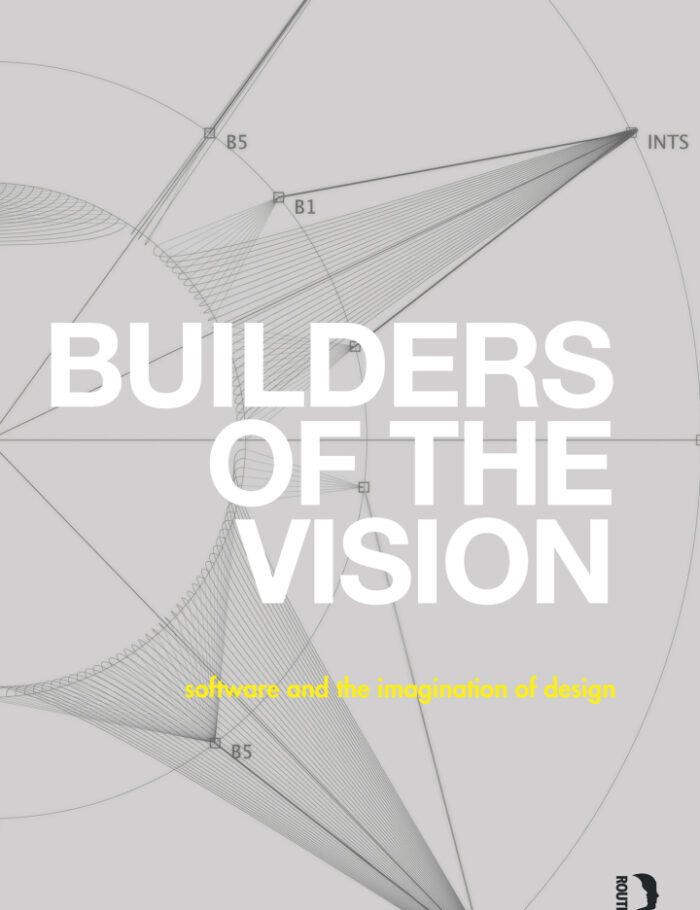 Builders of the Vision: Software and the Imagination of Design Builders of the Vision: Software and the Imagination of Design