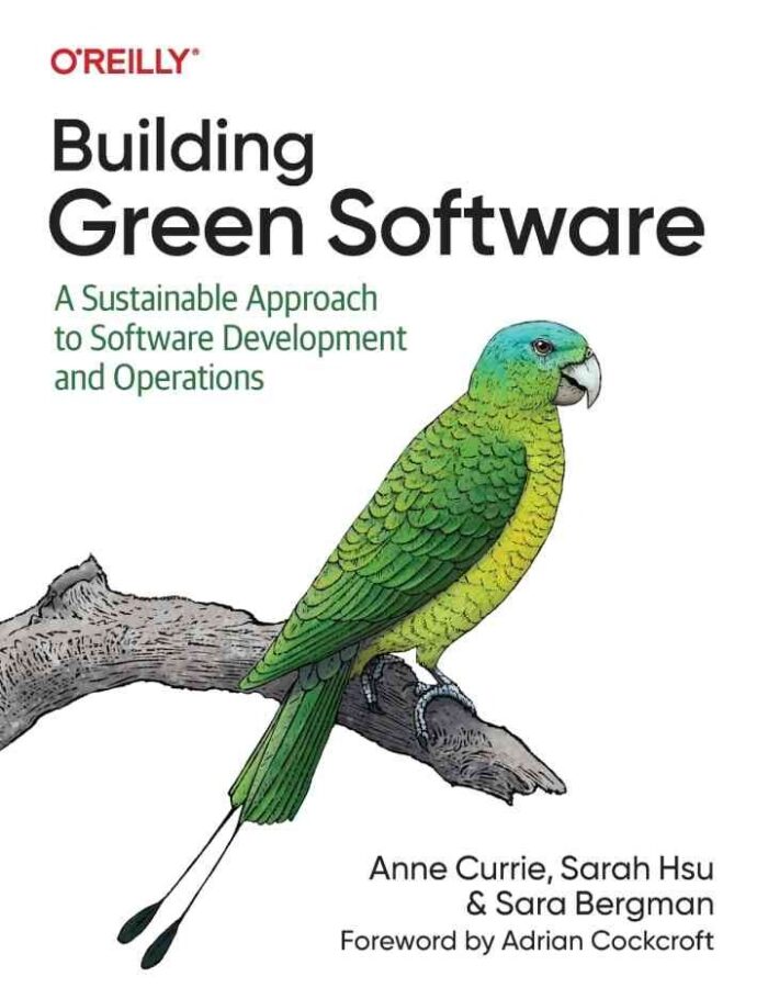 Building Green Software: A Sustainable Approach to Software Development and Operations, 1st Edition Building Green Software: A Sustainable Approach to Software Development and Operations, 1st Edition