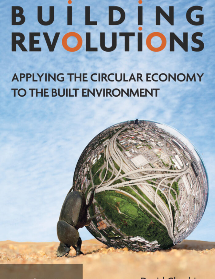 Building Revolutions: Applying the Circular Economy to the Built Environment Building Revolutions: Applying the Circular Economy to the Built Environment