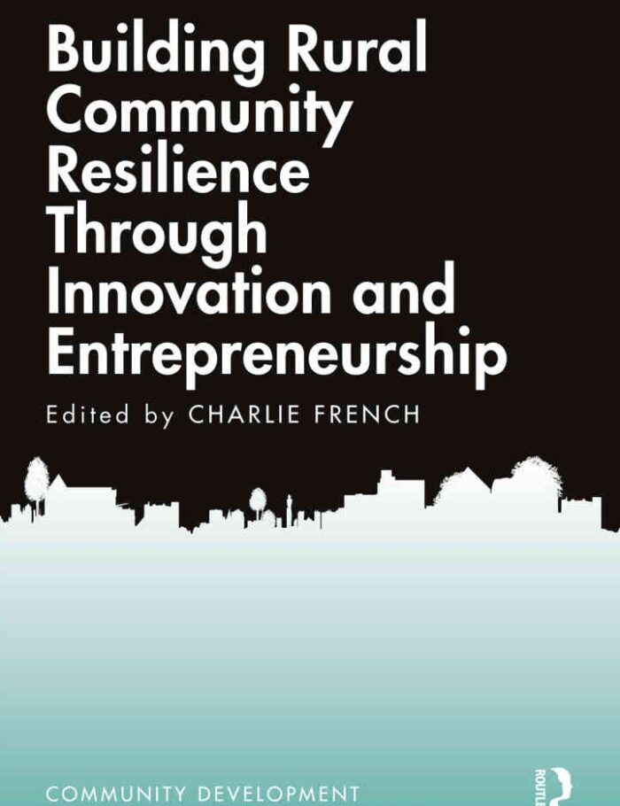 Building Rural Community Resilience Through Innovation and Entrepreneurship, 1st Edition Building Rural Community Resilience Through Innovation and Entrepreneurship, 1st Edition