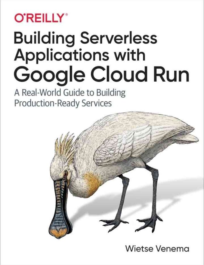 Building Serverless Applications with Google Cloud Run, 1st Edition Building Serverless Applications with Google Cloud Run, 1st Edition