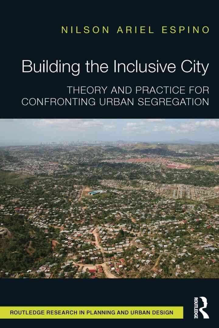 Building the Inclusive City: Theory and Practice for Confronting Urban Segregation, 1st Edition