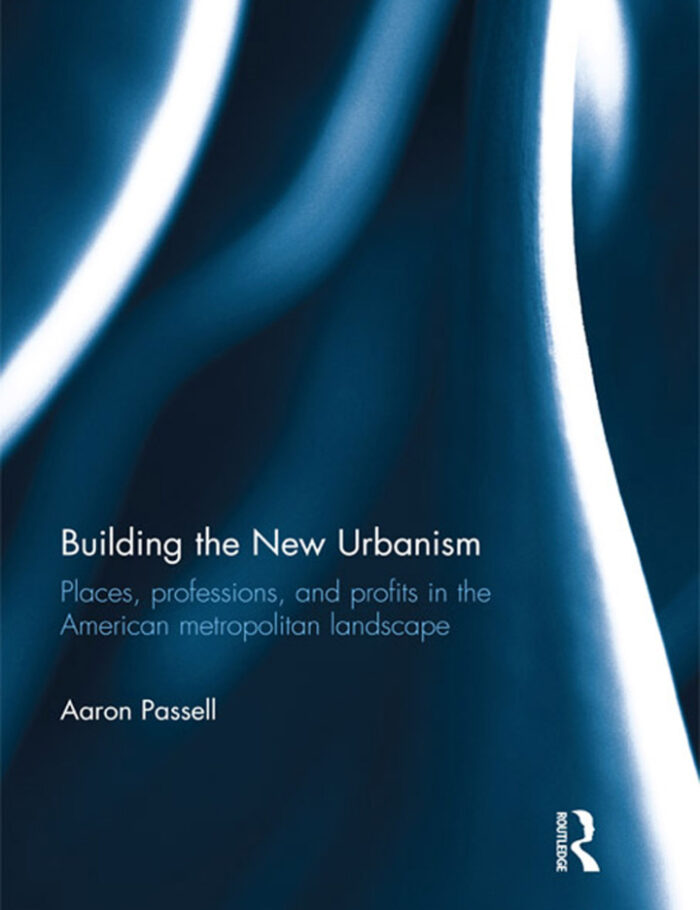 Building the New Urbanism: Places Professions and Profits in the American Metropolitan Landscape