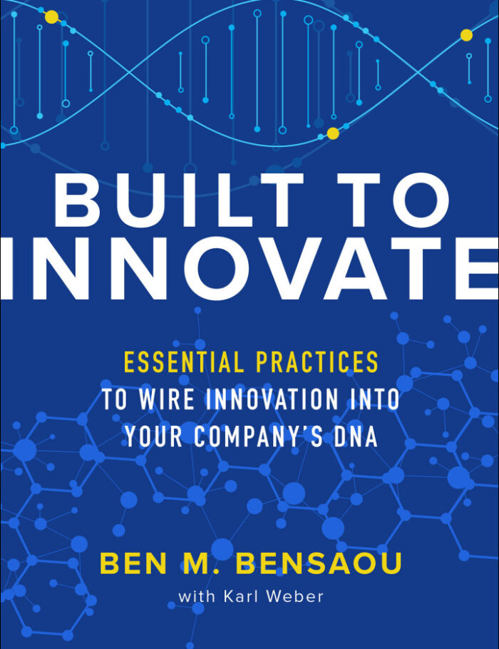 Built to Innovate: Essential Practices to Wire Innovation into Your Company�s DNA Built to Innovate: Essential Practices to Wire Innovation into Your Company�s DNA