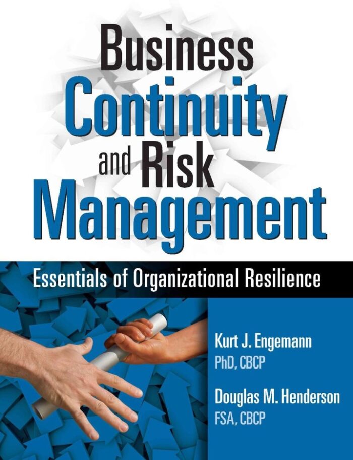 Business Continuity and Risk Management: Essentials of Organizational Resilience Business Continuity and Risk Management: Essentials of Organizational Resilience