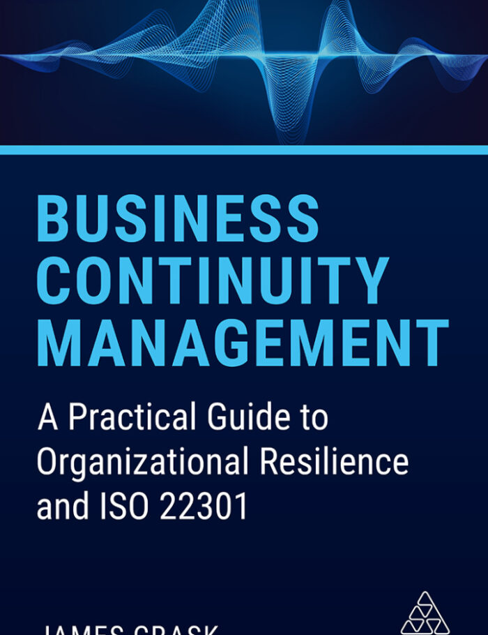 Business Continuity Management : A Practical Guide to Organizational Resilience and ISO 22301