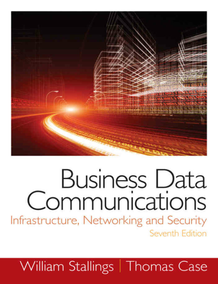 Business Data Communications: Infrastructure, Networking and Security, 7th Edition Business Data Communications: Infrastructure, Networking and Security, 7th Edition