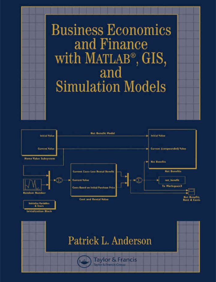 Business Economics and Finance with MATLAB, GIS, and Simulation Models, 1st Edition Business Economics and Finance with MATLAB, GIS, and Simulation Models, 1st Edition