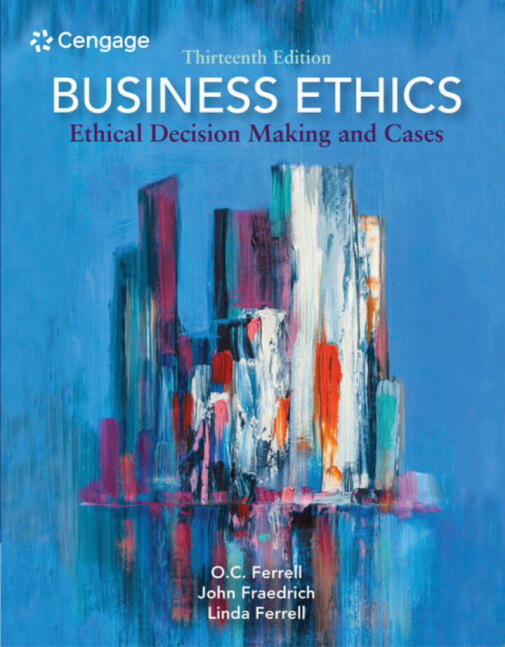 Business Ethics: Ethical Decision Making and Cases, 13th Edition