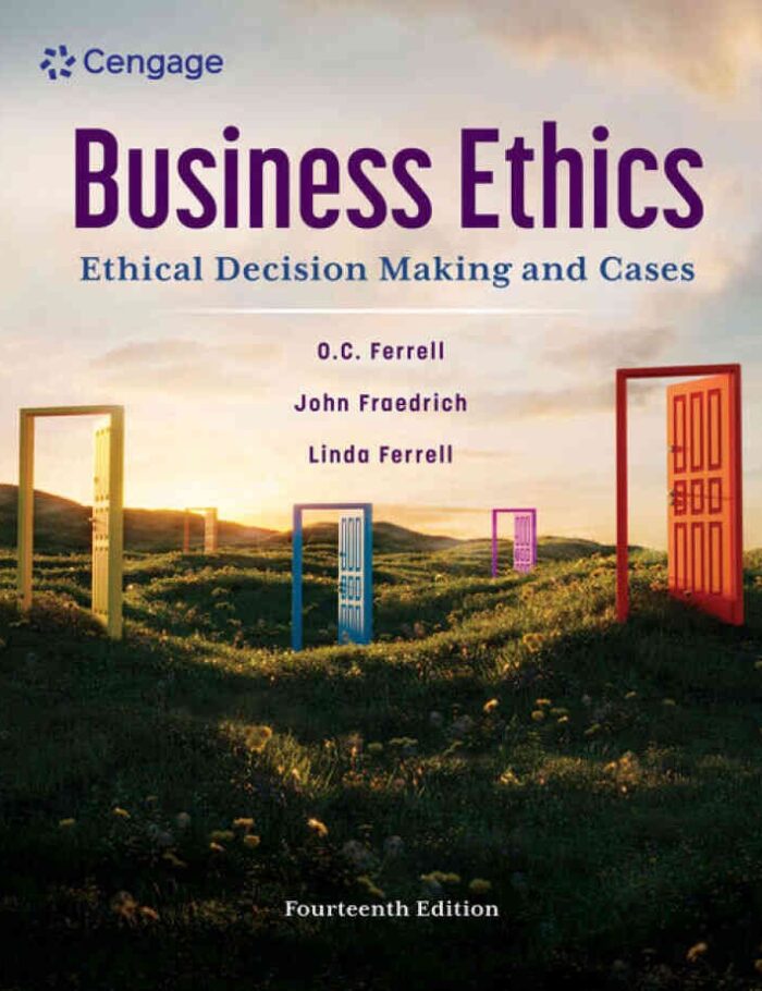 Business Ethics: Ethical Decision Making and Cases, 14th Edition Business Ethics: Ethical Decision Making and Cases, 14th Edition