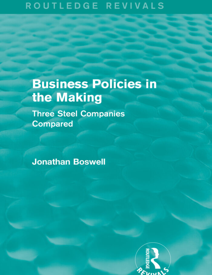 Business Policies in the Making (Routledge Revivals)Three Steel Companies Compared