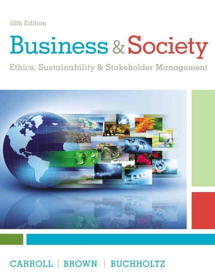 Business & Society: Ethics, Sustainability & Stakeholder Management, 10th Edition