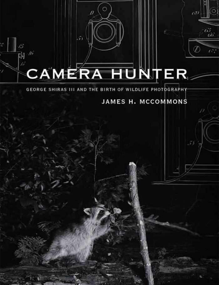 Camera Hunter: George Shiras III and the Birth of Wildlife Photography Camera Hunter: George Shiras III and the Birth of Wildlife Photography