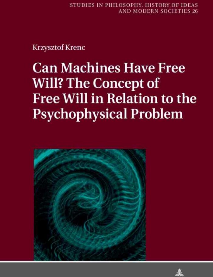 Can Machines Have Free Will? The Concept of Free Will in Relation to the Psychophysical Problem Can Machines Have Free Will? The Concept of Free Will in Relation to the Psychophysical Problem