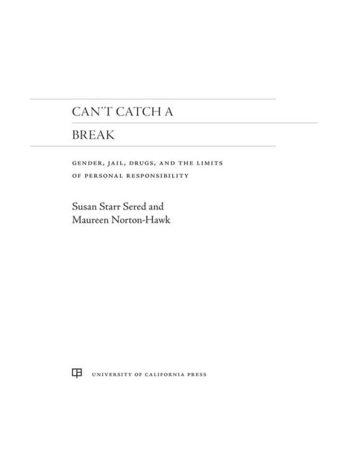 Can't Catch a Break: Gender, Jail, Drugs, and the Limits of Personal Responsibility, 1st Edition Can't Catch a Break: Gender, Jail, Drugs, and the Limits of Personal Responsibility, 1st Edition