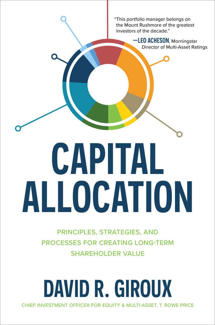 Capital Allocation: Principles, Strategies, and Processes for Creating Long-Term Shareholder Value, 1st Edition