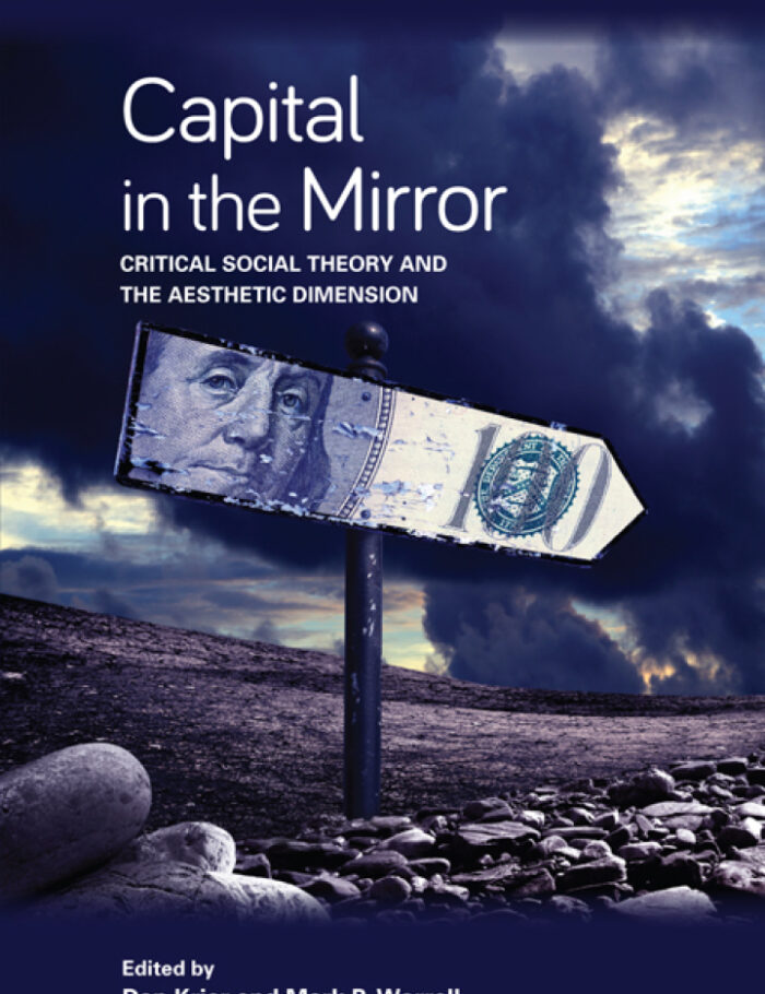 Capital in the Mirror: Critical Social Theory and the Aesthetic Dimension Capital in the Mirror: Critical Social Theory and the Aesthetic Dimension