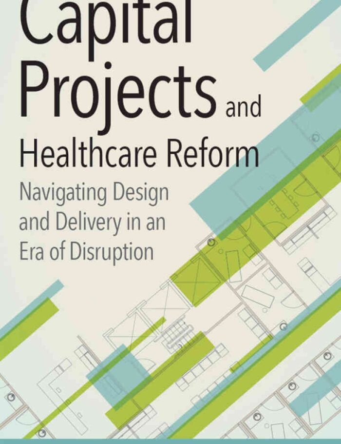 Capital Projects and Healthcare Reform: Navigating Design and Delivery in an Era of Disruption Capital Projects and Healthcare Reform: Navigating Design and Delivery in an Era of Disruption