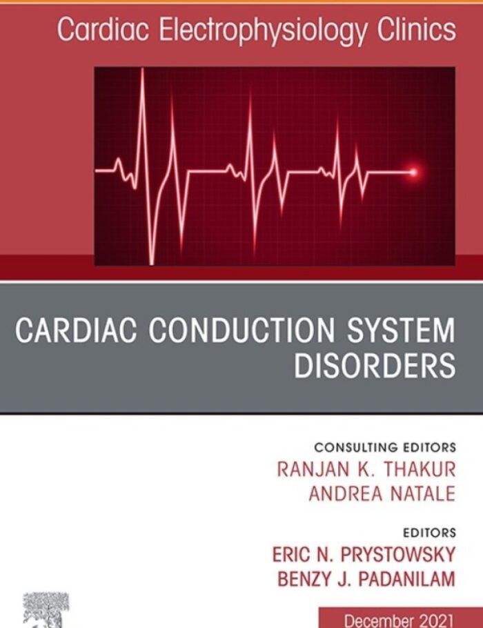 Cardiac Conduction System Disorders, An Issue of Cardiac Electrophysiology Clinics Cardiac Conduction System Disorders, An Issue of Cardiac Electrophysiology Clinics