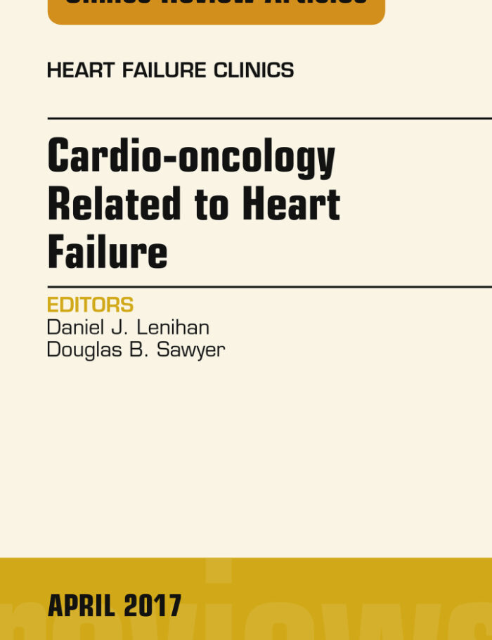 Cardio-oncology Related to Heart Failure, An Issue of Heart Failure Clinics Cardio-oncology Related to Heart Failure, An Issue of Heart Failure Clinics