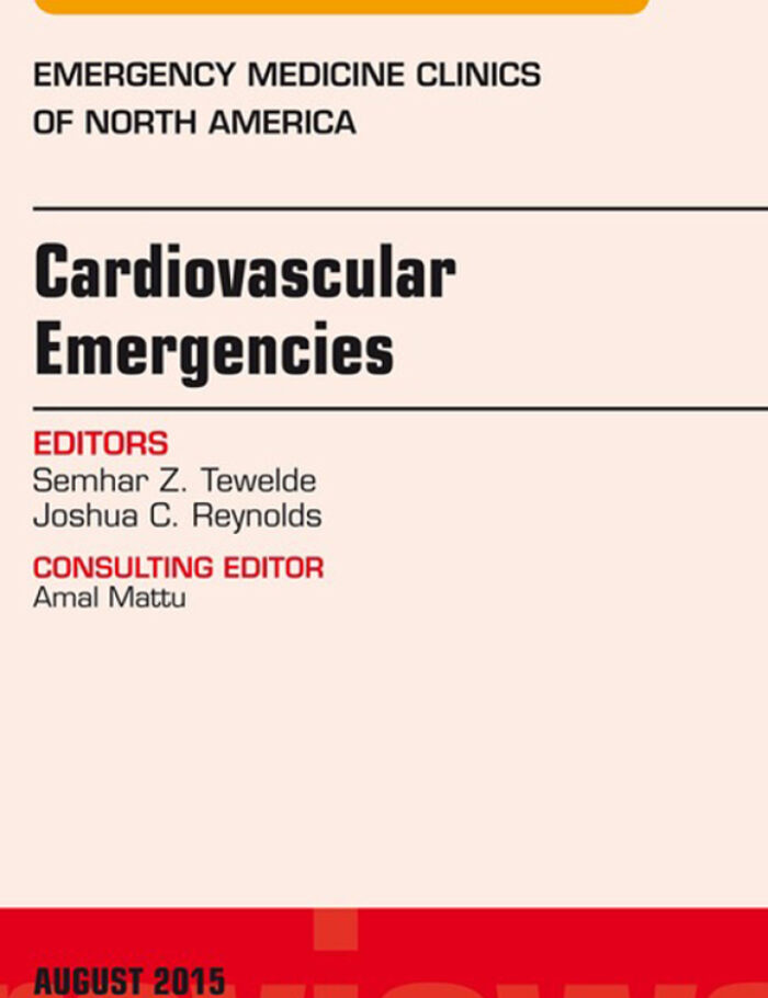 Cardiovascular Emergencies, An Issue of Emergency Medicine Clinics of North America Cardiovascular Emergencies, An Issue of Emergency Medicine Clinics of North America