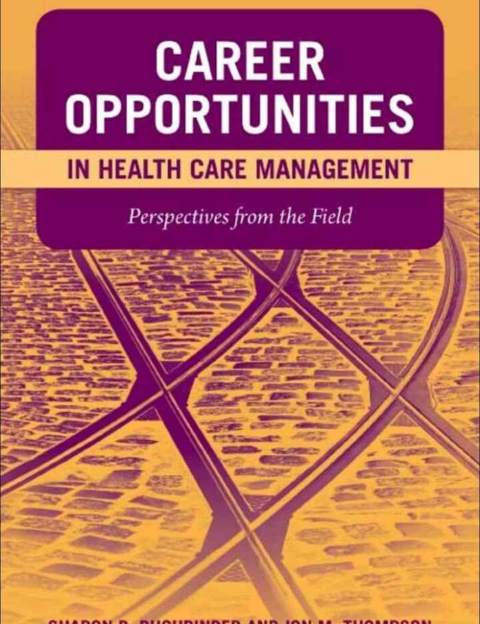 Career Opportunities in Health Care Management: Perspectives from the Field, 1st Edition Career Opportunities in Health Care Management: Perspectives from the Field, 1st Edition