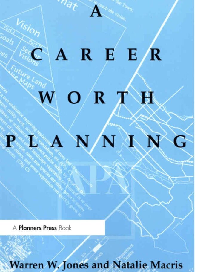 Career Worth Planning: Starting Out and Moving Ahead in the Planning Profession, 1st Edition Career Worth Planning: Starting Out and Moving Ahead in the Planning Profession, 1st Edition