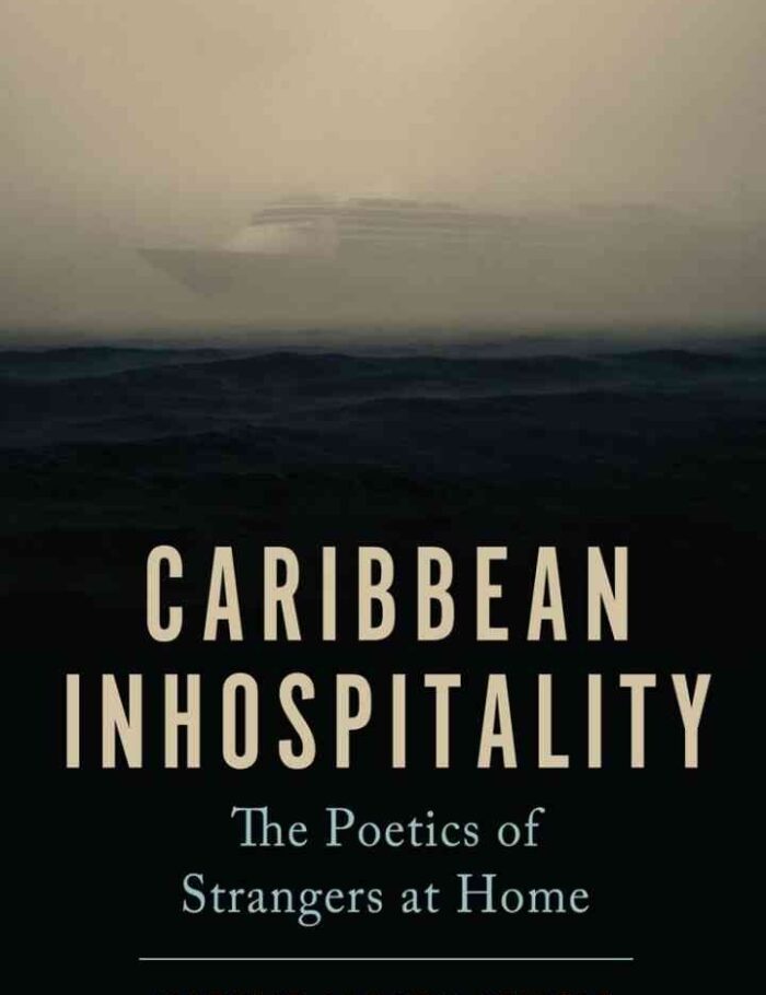 Caribbean Inhospitality: The Poetics of Strangers at Home Caribbean Inhospitality: The Poetics of Strangers at Home