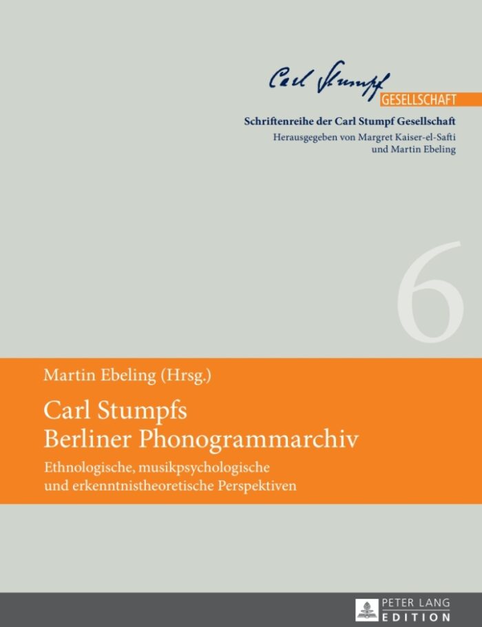 Carl Stumpfs Berliner Phonogrammarchiv : Ethnologische, musikpsychologische und erkenntnistheoretische Perspektiven Carl Stumpfs Berliner Phonogrammarchiv : Ethnologische, musikpsychologische und erkenntnistheoretische Perspektiven