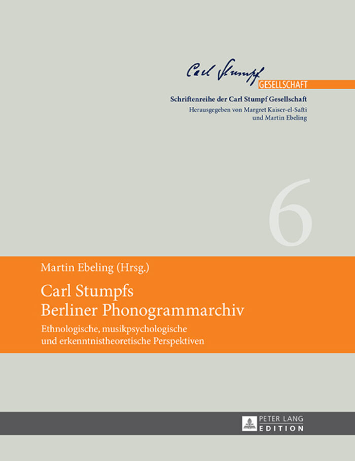 Carl Stumpfs Berliner Phonogrammarchiv: Ethnologische musikpsychologische und erkenntnistheoretische Perspektiven Carl Stumpfs Berliner Phonogrammarchiv: Ethnologische musikpsychologische und erkenntnistheoretische Perspektiven