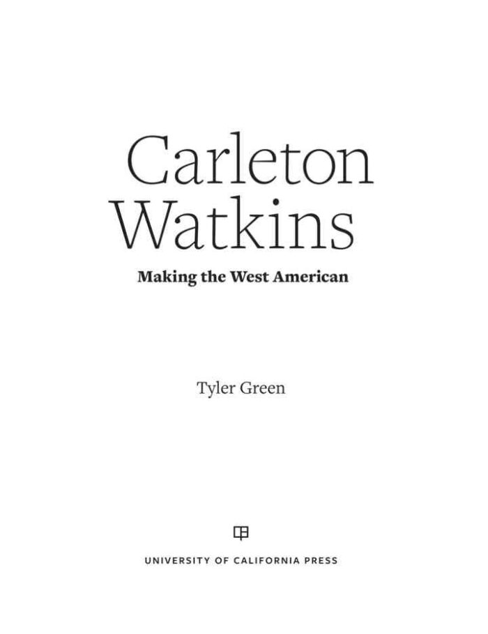 Carleton Watkins: Making the West American Carleton Watkins: Making the West American