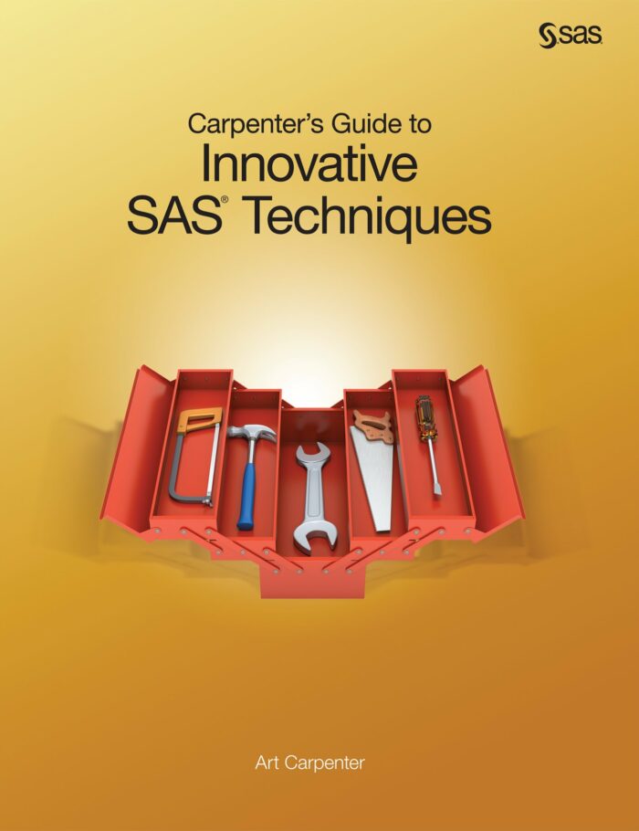 Carpenter's Guide to Innovative SAS Techniques
