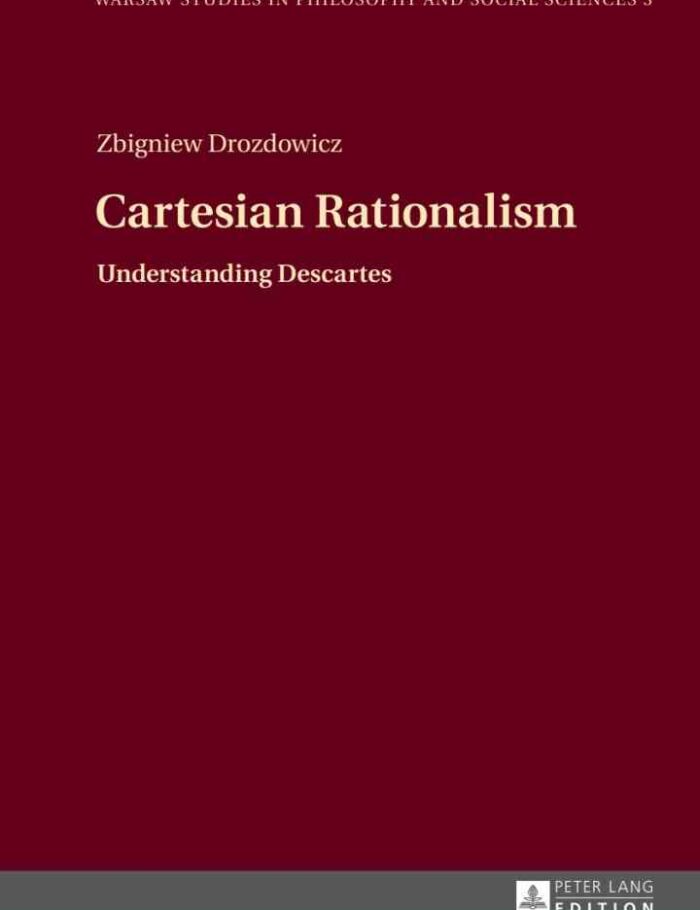 Cartesian Rationalism: Understanding Descartes Cartesian Rationalism: Understanding Descartes