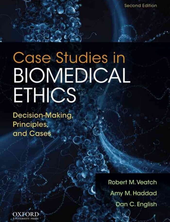 Case Studies in Biomedical Ethics: Decision-Making, Principles, and Cases, 2nd Edition